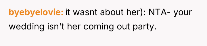 byebyelovie it wasnt about her): NTA- your wedding isn't her...