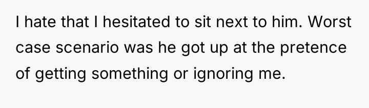 I hate that I hesitated to sit next to him....