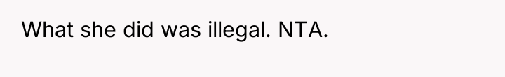 What she did was illegal. NTA.