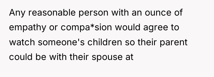 Any reasonable person with an ounce of empathy or compa*sion...