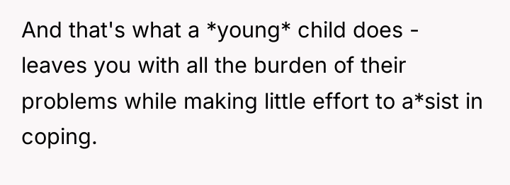 And that's what a *young* child does - leaves you...