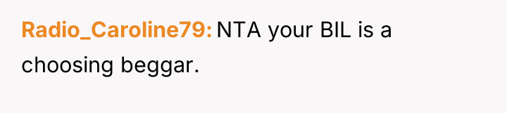 Radio_Caroline79 NTA your BIL is a choosing beggar.
