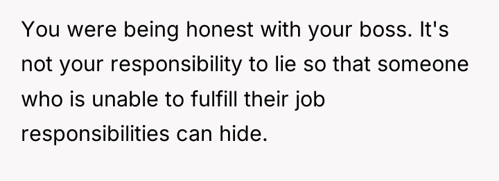 You were being honest with your boss. It's not your...