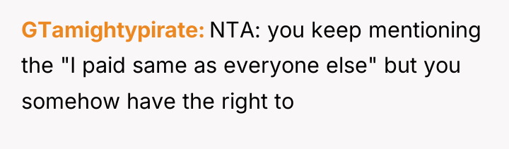 GTamightypirate NTA: you keep mentioning the "I paid same as...