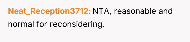 Neat_Reception3712 NTA, reasonable and normal for reconsidering.
