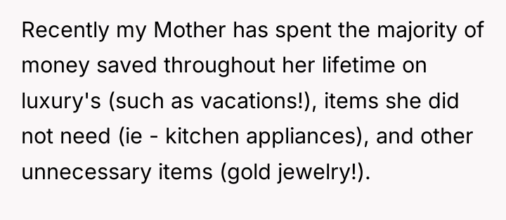 Recently my Mother has spent the majority of money saved...