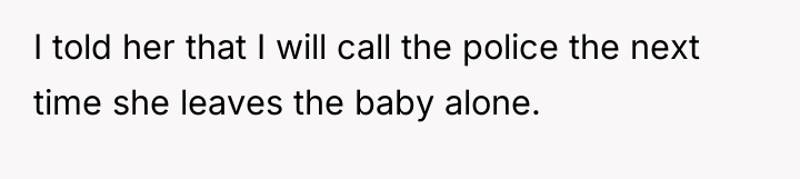 I told her that I will call the police the...