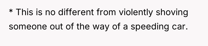 * This is no different from violently shoving someone out...