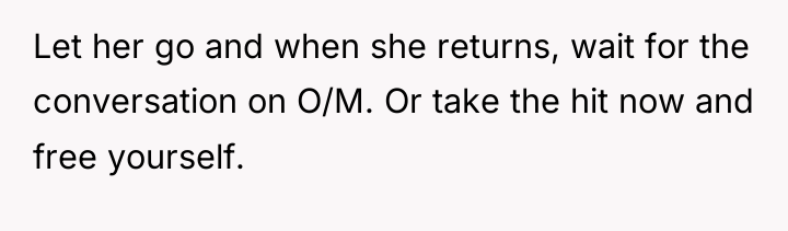 Let her go and when she returns, wait for the...