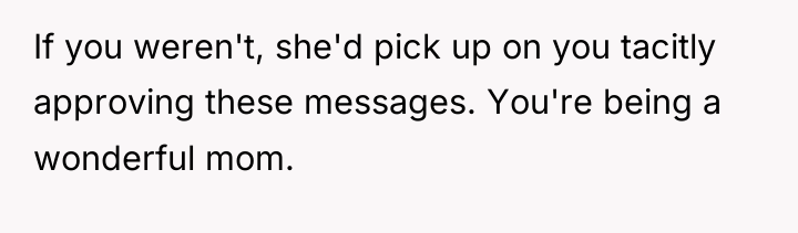 If you weren't, she'd pick up on you tacitly approving...