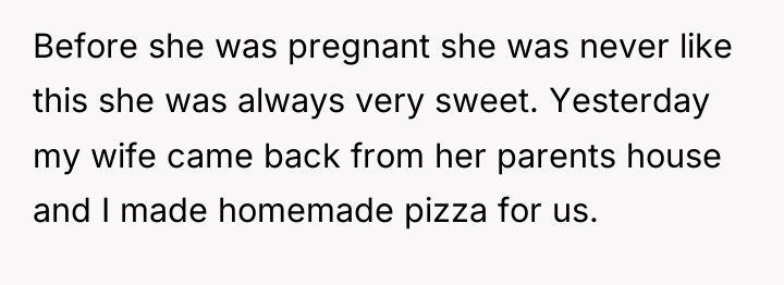 Before she was pregnant she was never like this she...