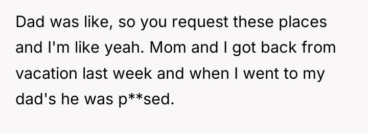 Dad was like, so you request these places and I'm...