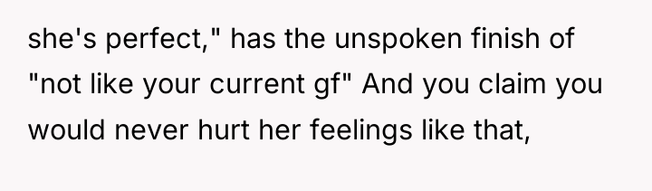 she's perfect," has the unspoken finish of "not like your...