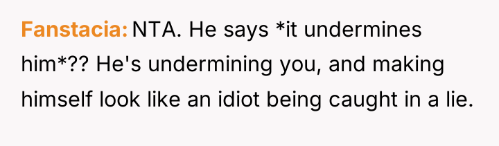 Fanstacia NTA. He says *it undermines him*?? He's undermining you,...