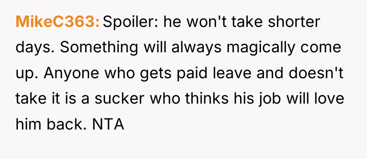 MikeC363 Spoiler: he won't take shorter days. Something will always...
