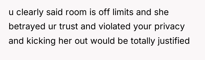 u clearly said room is off limits and she betrayed...