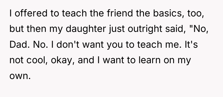 I offered to teach the friend the basics, too, but...
