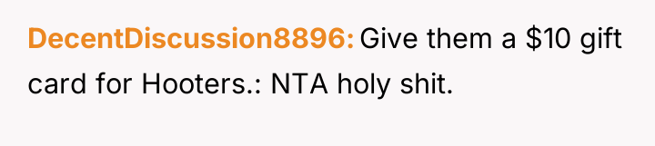 DecentDiscussion8896 Give them a $10 gift card for Hooters.: NTA...