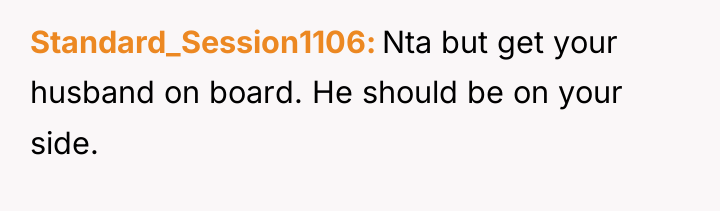 Standard_Session1106 Nta but get your husband on board. He should...