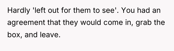 Hardly 'left out for them to see'. You had an...