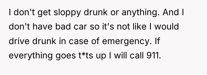 I don't get sloppy drunk or anything. And I don't...