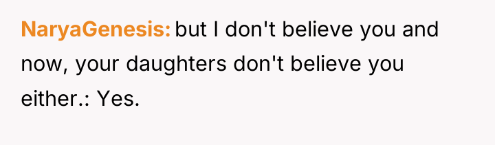 NaryaGenesis but I don't believe you and now, your daughters...