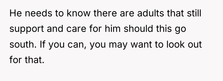 He needs to know there are adults that still support...