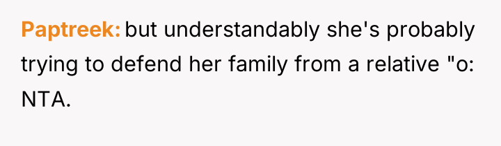 Paptreek but understandably she's probably trying to defend her family...