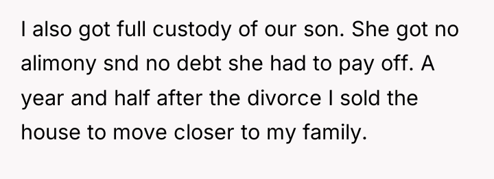 I also got full custody of our son. She got...