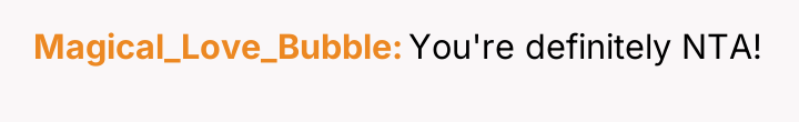 Magical_Love_Bubble You're definitely NTA!
