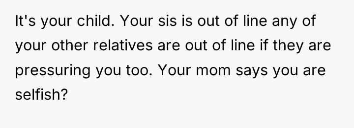 It's your child. Your sis is out of line any...