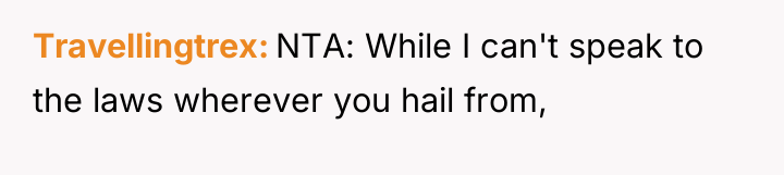 Travellingtrex NTA: While I can't speak to the laws wherever...