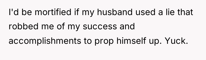 I'd be mortified if my husband used a lie that...