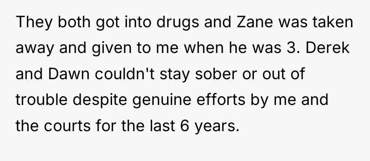They both got into drugs and Zane was taken away...