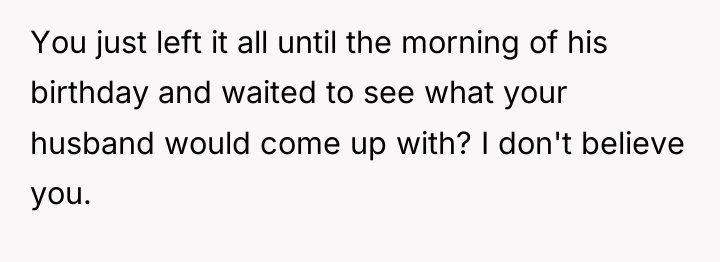 You just left it all until the morning of his...