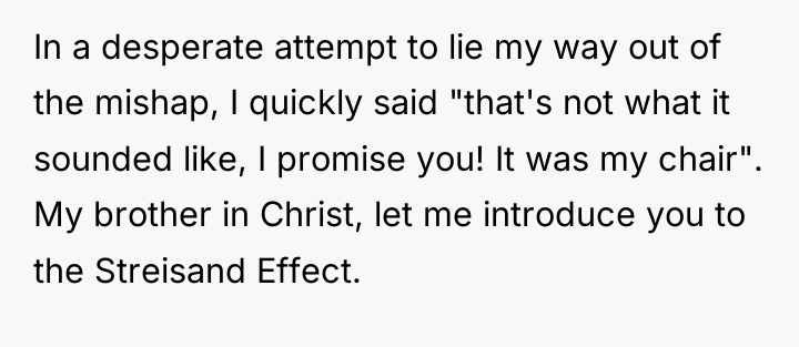 In a desperate attempt to lie my way out of...