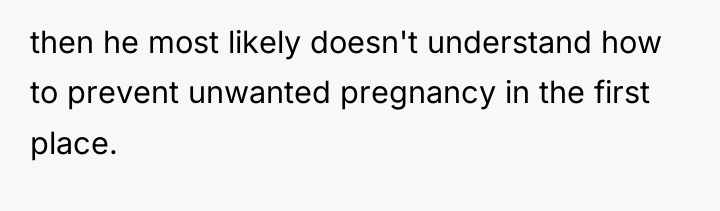 then he most likely doesn't understand how to prevent unwanted...