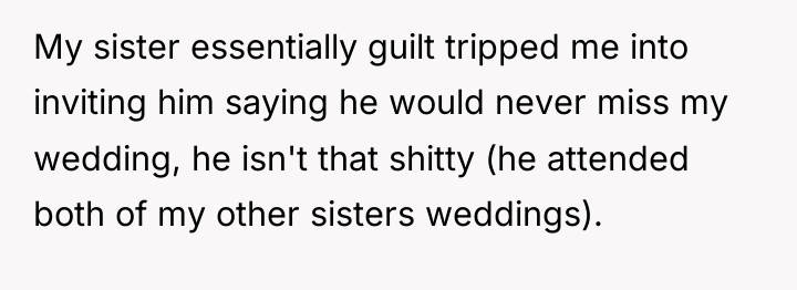 My sister essentially guilt tripped me into inviting him saying...