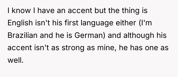 I know I have an accent but the thing is...