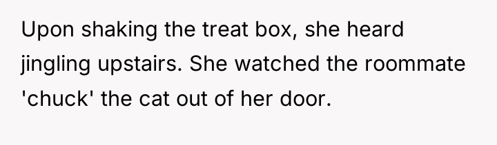 Upon shaking the treat box, she heard jingling upstairs. She...