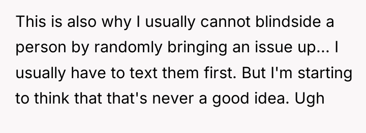 This is also why I usually cannot blindside a person...