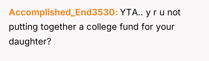 Accomplished_End3530 YTA.. y r u not putting together a college...