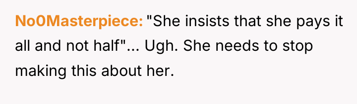 No0Masterpiece "She insists that she pays it all and not...