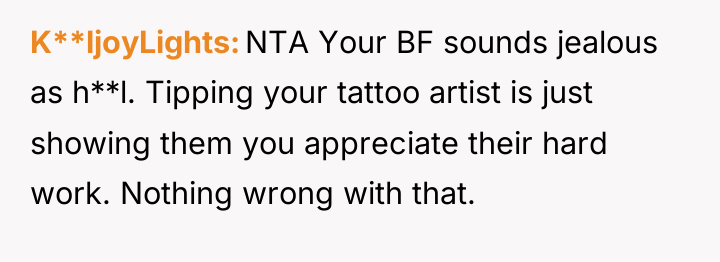 K**ljoyLights NTA Your BF sounds jealous as h**l. Tipping your...