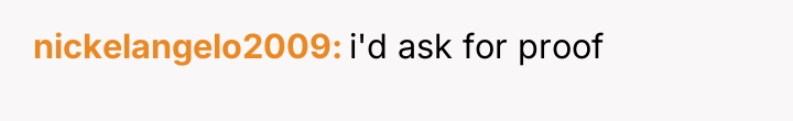 nickelangelo2009 i'd ask for proof