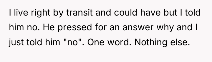 I live right by transit and could have but I...