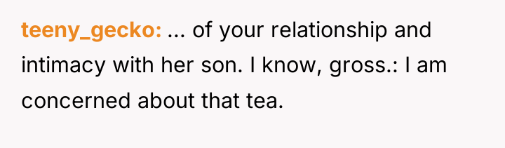 teeny_gecko ... of your relationship and intimacy with her son....