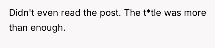Didn't even read the post. The t*tle was more than...
