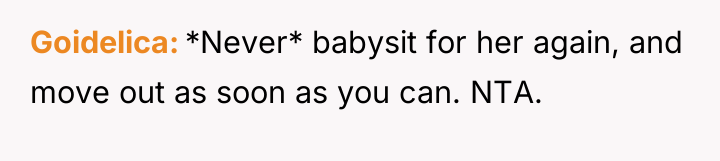 Goidelica *Never* babysit for her again, and move out as...