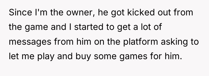 Since I'm the owner, he got kicked out from the...
